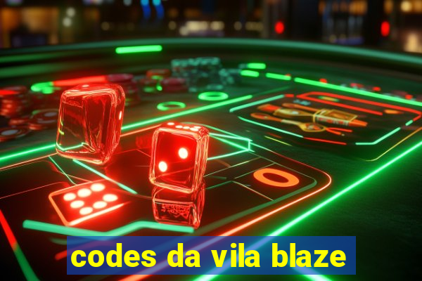 codes da vila blaze